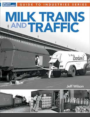 Kalmbach Publishing Co Kalmbach Publishing Co 12815 Milk Trains and Traffic -- By: Jeff Wilson (Softcover, 96 Pages)