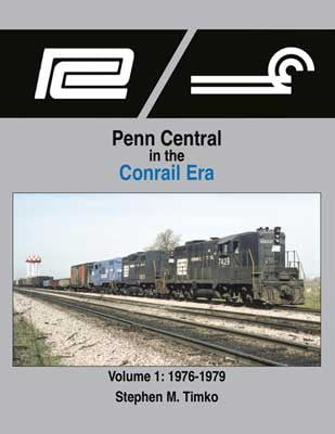 Morning Sun Morning Sun Books Inc 1689 Penn Central in the Conrail Era -- Volume 1: 1976-1979 (Hardcover, 128 Pages)