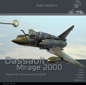Historical Military HOBBY BOOKS Historical Military - Duke Hawkins Aircraft in Detail 3: Dassault Mirage 2000 Flying in Air Forces Around the World