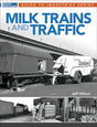 Kalmbach Publishing Co Kalmbach Publishing Co  12815 Milk Trains and Traffic -- By: Jeff Wilson (Softcover, 96 Pages)