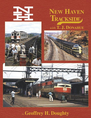 Morning Sun Morning Sun Books Inc 1644 New Haven Trackside with TJ Donahue -- Hardcover, 128 Pages